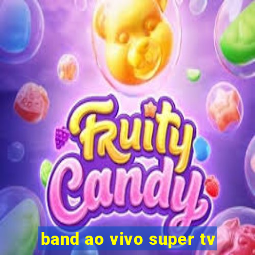 band ao vivo super tv